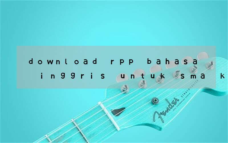 download rpp bahasa inggris untuk sma k13 serta bahan ajar